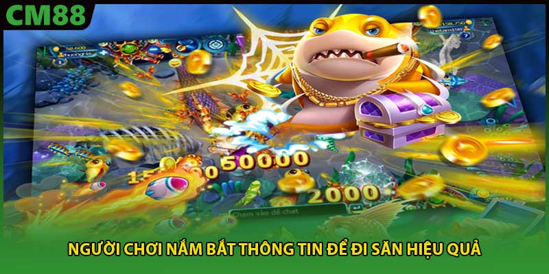 Người chơi nắm bắt thông tin để đi săn hiệu quả